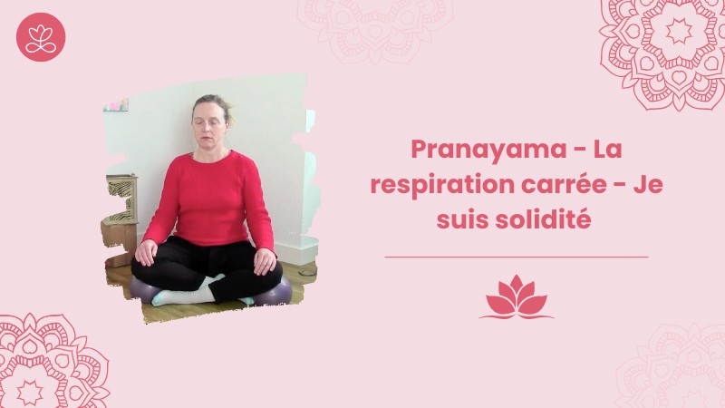 Jour 23. Pranayama - La respiration carrée - Je suis solidité avec Aurélie Langlais